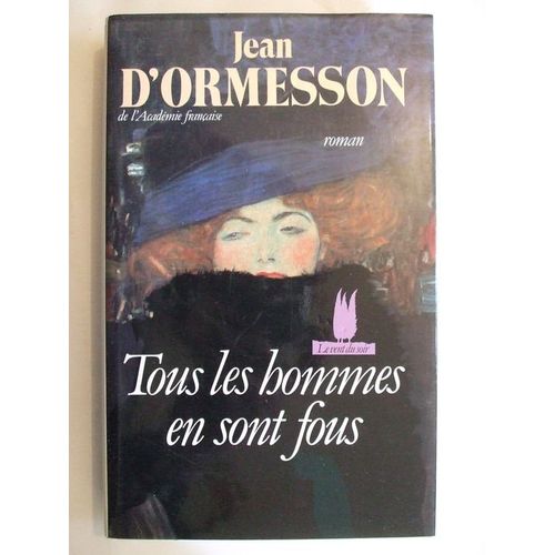 Tous Les Hommes En Sont Fous   de ormesson d' jean