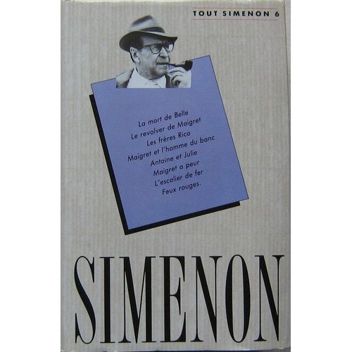 Tout Simenon Tome 6 : La Mort De Belle, Le Revolver De Maigret, Les Frres Rico, Maigret Et L'homme Du Banc, Antoine Et Julie, Maigret A Peur, L'escalier De Fer, Feux Rouges   de Georges SIMENON 