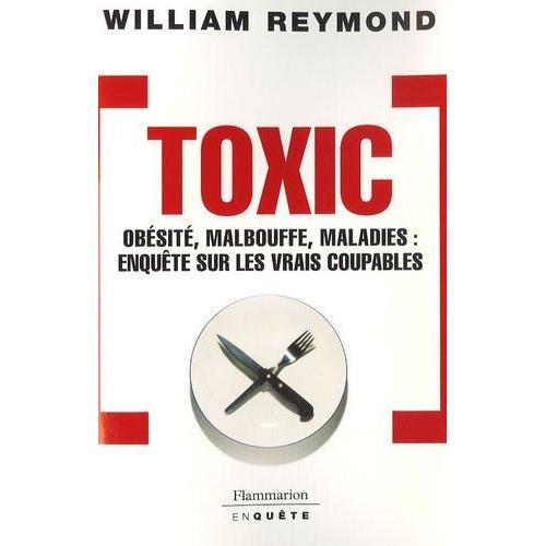 Toxic - Obsit, Malbouffe, Maladie : Enqute Sur Les Vrais Coupables   de william reymond  Format Broch 