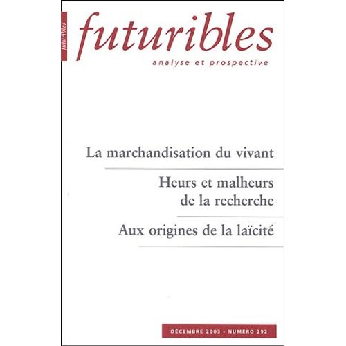 Futuribles N 292 Dcembre 2003 - La Marchandisation Du Vivant - Heurs Et Malheurs De La Recherche - Aux Origines De La Lacit