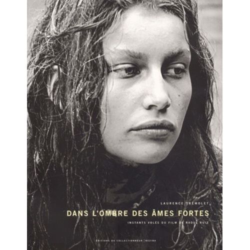 Dans L'ombre Des mes Fortes - Instants Vols Du Film De Raoul Ruiz   de Trmolet Laurence  Format Broch 