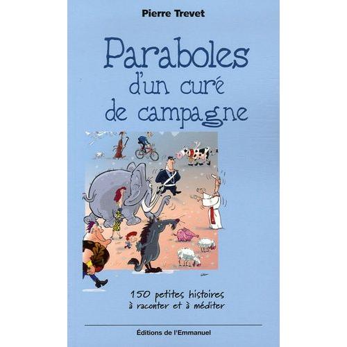 Paraboles D'un Cur De Campagne - 150 Petites Histoires  Raconter Et  Mditer   de Trevet Pierre  Format Broch 