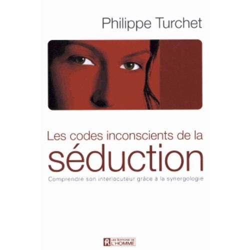 Les Codes Inconscients De La Sduction - Comprendre Son Interlocuteur Grce  La Synergologie    Format Broch 