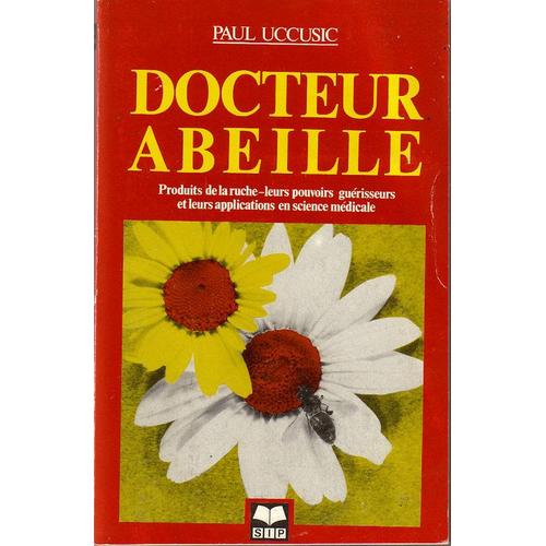 Docteur Abeille (Produits De La Ruche, Leurs Pouvoirs Guerisseurs Et Leurs Appliactions En Science Mdicale)   de UCCUSIC Paul 