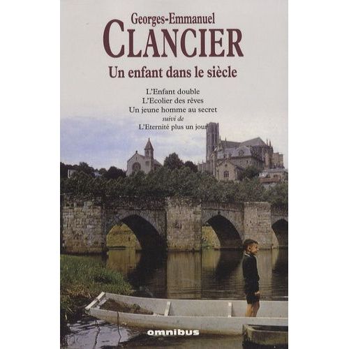 Un Enfant Dans Le Sicle - L'enfant Double - L'ecolier Des Rves - Un Jeune Homme Au Secret Suivi De L'eternit Plus Un Jour   de Clancier Georges-Emmanuel  Format Beau livre 