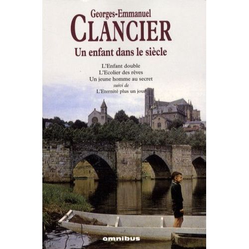 Un Enfant Dans Le Sicle - L'enfant Double - L'ecolier Des Rves - Un Jeune Homme Au Secret - L'eternit Plus Un Jour   de Clancier Georges-Emmanuel  Format Beau livre 