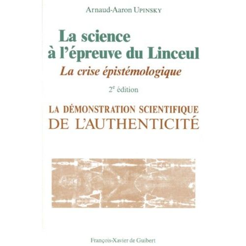 La Science A L'epreuve Du Linceul - La Dmonstration Scientifique De L'authenticit, La Crise pistmologique, 2me dition   de Upinsky Arnaud-Aaron  Format Broch 