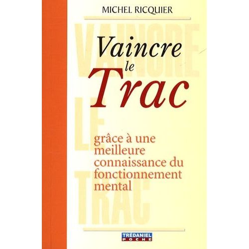 Vaincre Le Trac - Grce  Une Meilleure Connaissance Du Fonctionnement Mental    Format Poche 