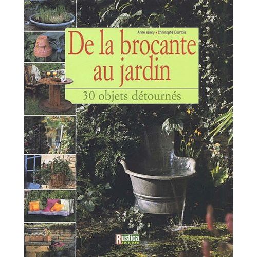 De La Brocante Au Jardin - 30 Objets Dtourns   de Courtois Christophe  Format Reli 