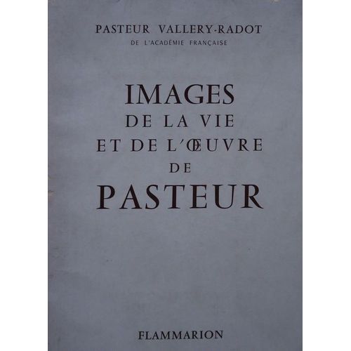 Images De La Vie Et De L'oeuvre De Pasteur.   de louis pasteur vallery-radot 