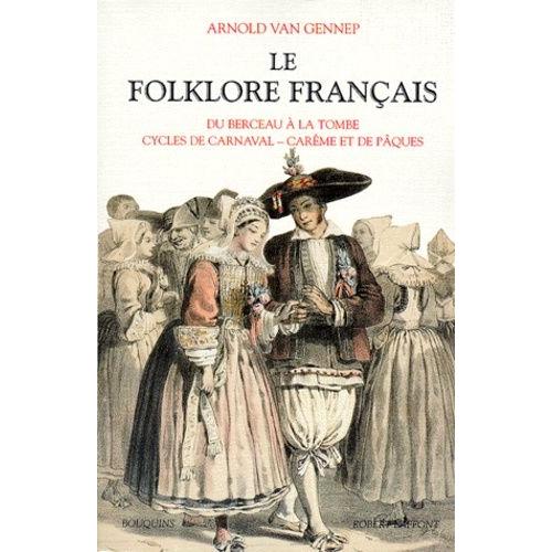 Le Folklore Franais - Tome 1, Crmonies Familiales : Du Berceau  La Tombe, Crmonies Priodiques, Cycliques Et Saisonnires    Format Broch 