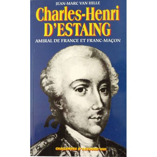 Charles-Henri D'estaing - Suivi De Marine Et Franc-Maonnerie - Amiral De France Et Franc-Maon, 1729-1794, 1750-1830   de Van Hille J-M  Format Broch 