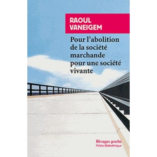 Pour L'abolition De La Socit Marchande Pour Une Socit Vivante   de Vaneigem Raoul  Format Poche 