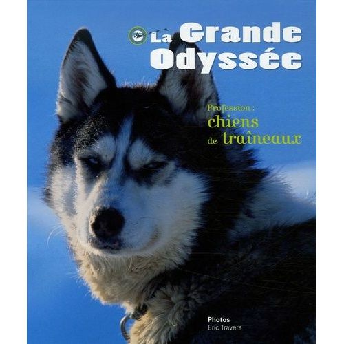 La Grande Odysse - Profession : Chiens De Traneaux   de dominique grandjean  Format Broch 
