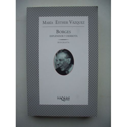 Borges Esplendor Y Derrota, Biografia   de vasquez, maria esther