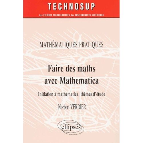 Faire Des Maths Avec Mathematica - Initiation  Mathematica, Thmes D'tude   de norbert verdier  Format Broch 
