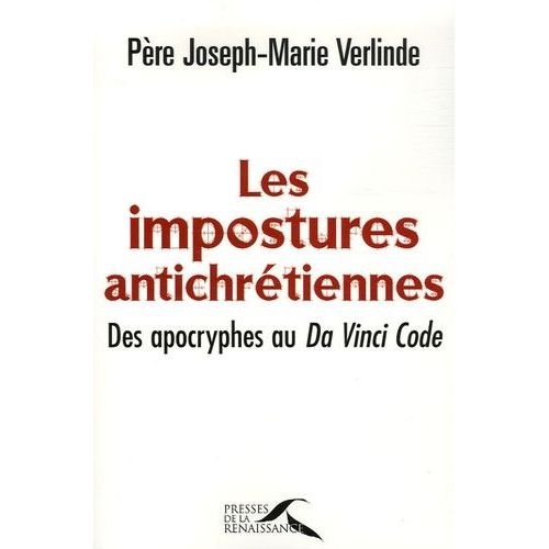 Les Impostures Antichrtiennes - Des Apocryphes Au Da Vinci Code    Format Broch 