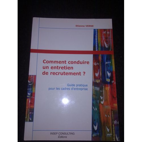 Comment Conduire Un Entretien De Recrutement ? Guide Pratique Pour Les Cadres D'entreprise   de tienne verne  Format Broch 