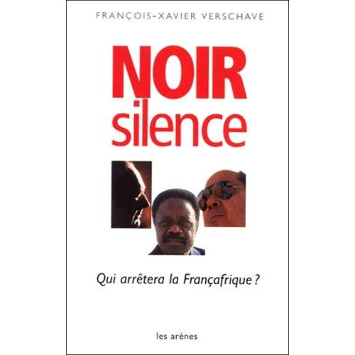 Noir Silence - Qui Arrtera La Franafrique ?   de Verschave Franois-Xavier  Format Broch 