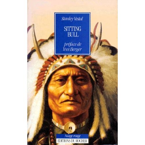 Sitting Bull, Chef Des Sioux Hunkpapas - Biographie   de Vestal Stanley C  Format Broch 