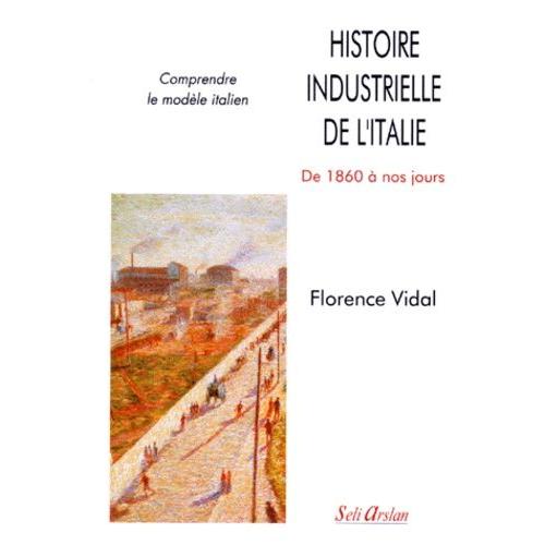 Histoire Industrielle De L'italie - De 1850  Nos Jours   de florence vidal  Format Broch 