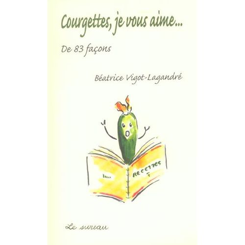 Courgettes, Je Vous Aime - De 83 Faons !   de Batrice Vigot-Lagandr  Format Broch 