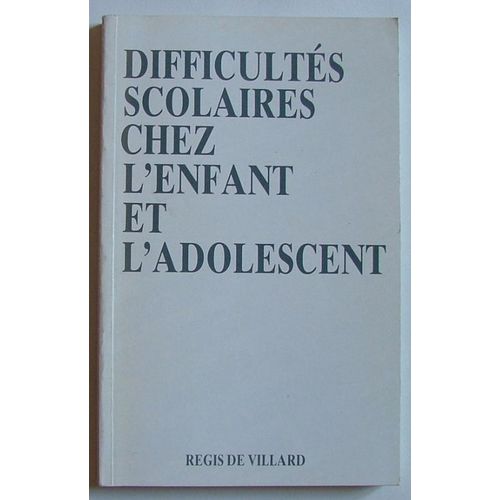 Difficults Scolaires Chez L'enfant Et L'adolescent   de Villard Rgis de
