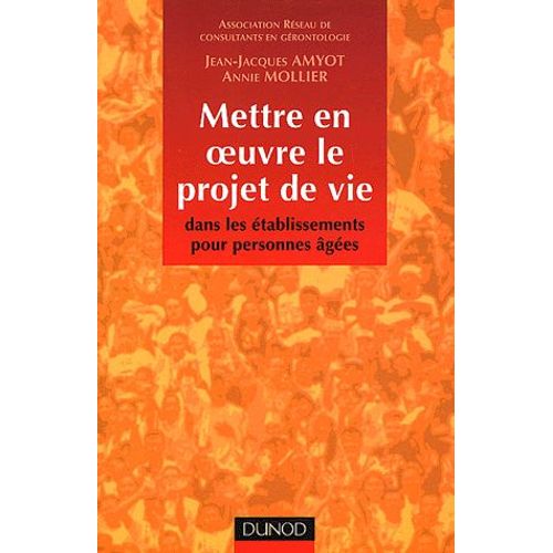 Mettre En Oeuvre Le Projet De Vie Dans Les tablissements Pour Personnes ges   de Jean-Jacques Amyot  Format Broch 