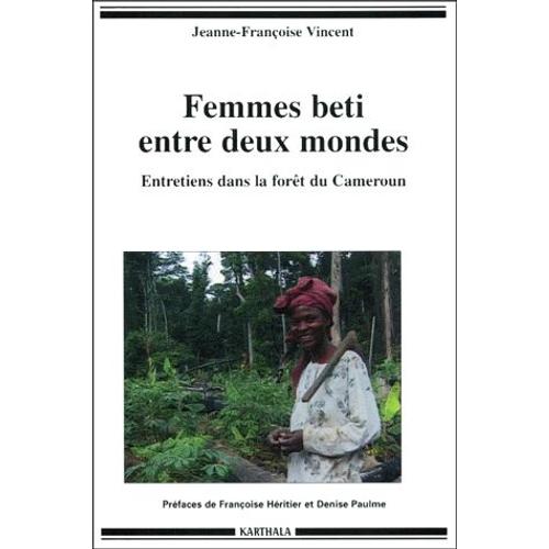 Femmes Beti Entre Deux Mondes - Entretiens Dans La Fort Du Cameroun   de Jeanne-Franoise Vincent  Format Broch 
