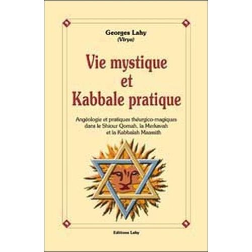 Vie Mystique Et Kabbale Pratique - Angologie Et Pratique Thurgico-Magiques Dans Le Shiour Qomah, La Merkavah Et La Kabbalah Maassith   de Lahy Georges  Format Beau livre 
