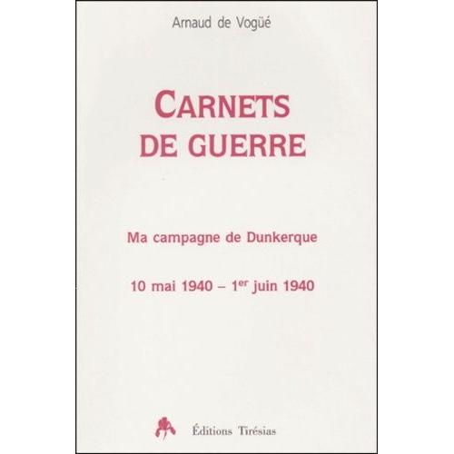 Carnets De Guerre - Ma Campagne De Dunkerque, 10 Mai 1940 - 1er Juin 1940   de Vog Arnaud de  Format Broch 