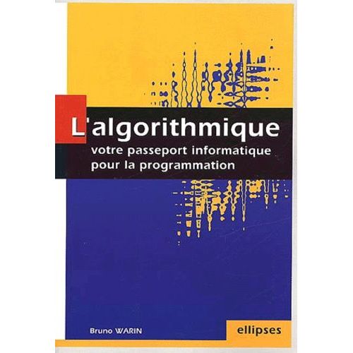 L'algorithmique - Votre Passeport Informatique Pour La Programmation   de Warin Bruno  Format Broch 