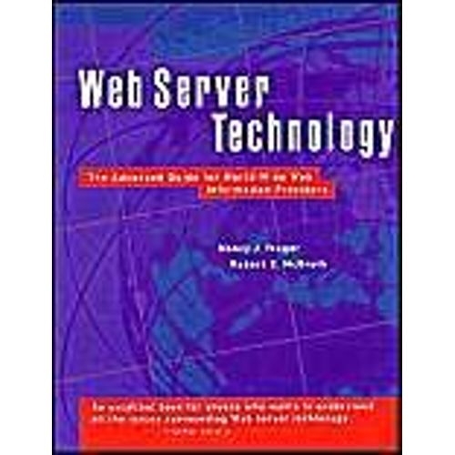 Web Server Technology: Advanced Guide For World Wide Web Information Providers   de Nancy Yeager 