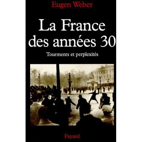 La France Des Annees 30 - Tourments Et Perplexits   de eugen weber  Format Broch 