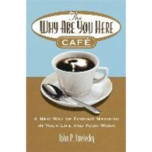 The Why Are You Here Cafe   de John Strelecky  Format Broch 