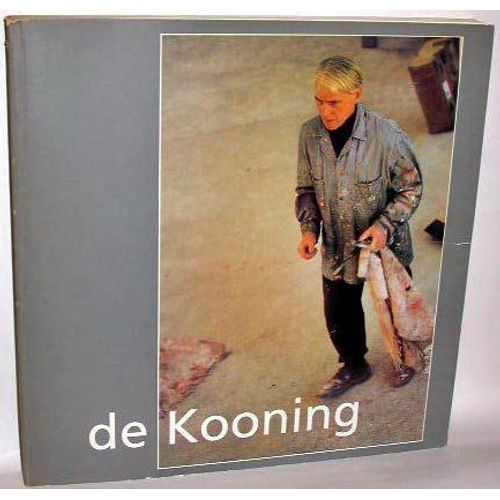 Willem De Kooning - Whitney Museum Of American Art, New York, 15 Dcembre 1983-26 Fvrier 1984 Akademie Der Knste, Berlin, 11 Mars-29 Avril 1984, Centre Georges-Pompidou, Muse National...   de claire stoullig  Format Broch 