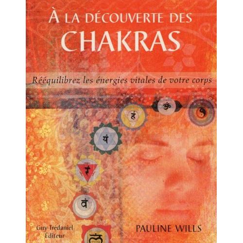 A La Dcouverte Des Chakras - Rquilibrez Les nergies Vitales De Votre Corps   de Wills Pauline  Format Broch 