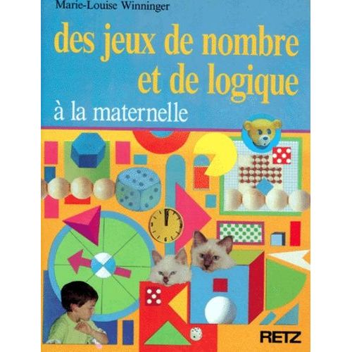 Des Jeux De Nombre Et De Logique  La Maternelle Et Au Cours Prparatoire   de Winninger Marie-Louise  Format Broch 