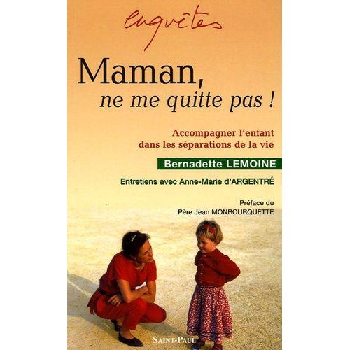 Maman, Ne Me Quitte Pas ! - Accompagner L'enfant Dans Les Sparations De La Vie   de bernadette lemoine  Format Broch 