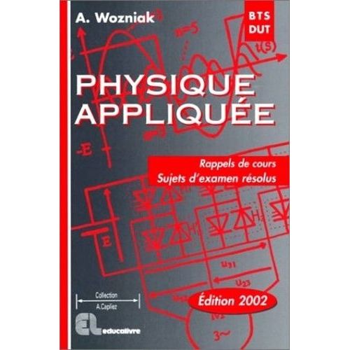 Physique Applique Bts-Dut - Rappels De Cours, Sujets D'examen Rsolus   de Wozniak Alain  Format Broch 