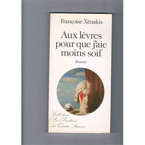 Aux Lvres Pour Que J'aie Moins Soif - Roman   de Xenakis, Franoise 