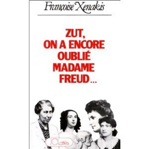 Zut, On A Encore Oubli Madame Freud   de Xenakis, Franoise 