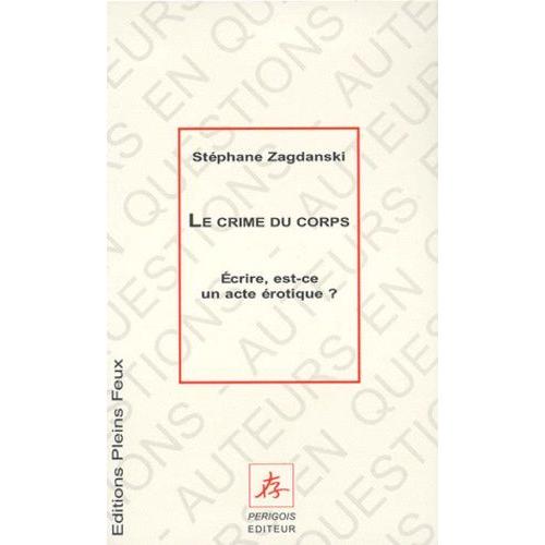 Le Crime Du Corps - crire, Est-Ce Un Acte rotique ?   de Zagdanski Stphane  Format Broch 