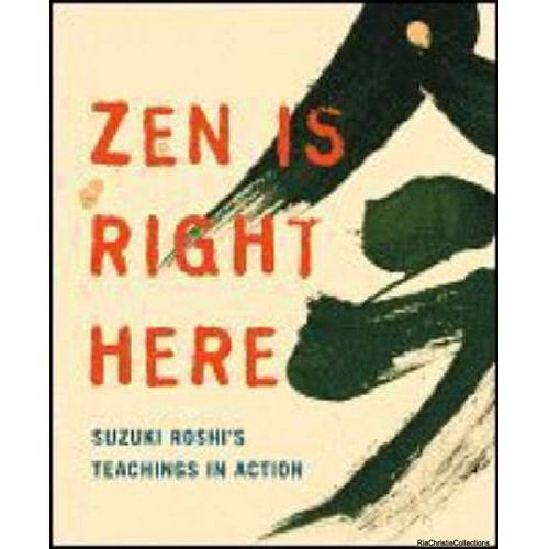 Zen Is Right Here: Teaching Stories And Anecdotes Of Shunryu Suzuki, Author Of 