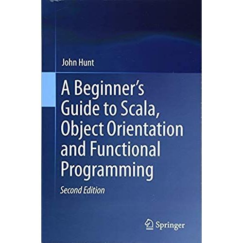 A Beginner's Guide To Scala, Object Orientation And Functional Programming    Format Broch 