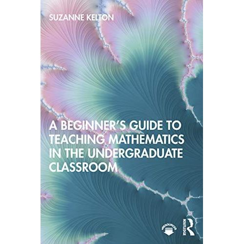A Beginner's Guide To Teaching Mathematics In The Undergraduate Classroom    Format Broch 
