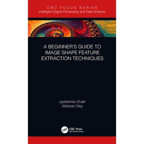 A BeginnerS Guide To Image Shape Feature Extraction Techniques,Paperback