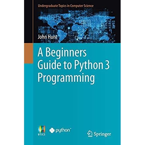 A Beginners Guide To Python 3 Programming   de John Hunt  Format Broch 