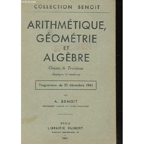 Arithmetique Geometrie Et Algebre. Classe De Troisieme Classique Et Moderne. Programme Du 23 Decembre 1941   de a. benoit