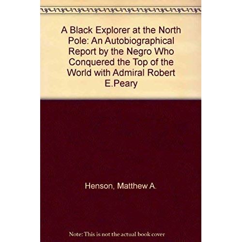 A Black Explorer At The North Pole: An Autobiographical Report By The Negro Who Conquered The Top Of The World With Admiral Robert E.Peary   de unknown  Format Broch 